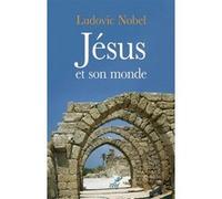 Jésus et son monde Ludovic Nobel (Auteur)