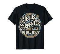 Jésus était Charpentier, sois comme Jésus, Menuisier, chrétien T-Shirt
