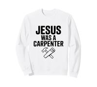 Jésus était Un Charpentier fidèle Humour chrétien Sweatshirt