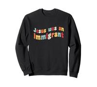 Jésus était Un Immigrant Amour Immigrants Immigration immigrer Sweatshirt