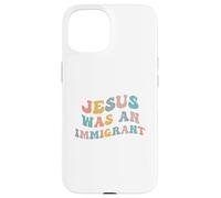 Jésus était Un Immigrant Soutenir Les Immigrants Droits d'immigration Coque pour iPhone 15