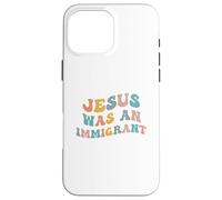 Jésus était Un Immigrant Soutenir Les Immigrants Droits d'immigration Coque pour iPhone 16 Pro Max