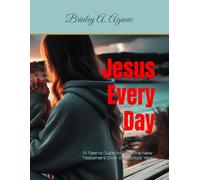 Jesus Every Day: A Teen's Guide to Read the New Testament Over the School Year
