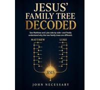 Jesus’ Family Tree Decoded: See Matthew and Luke side by side-and finally understand why the two family trees are different.