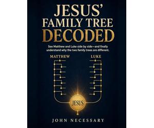 Jesus’ Family Tree Decoded: See Matthew and Luke side by side-and finally understand why the two family trees are different.