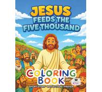Jesus Feeds the Five Thousand: A Short Illustrated Bible Story and Coloring Book | 8.5 x 11 inches, 45 Pages | Single-sided coloring pages | Perfect for crayons and colored pencils