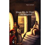 Jésus, fils de Dieu ou brigand... - Roger Landriault - Publibook - broché - Essai