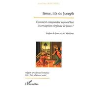 Jésus, fils de joseph Comment comprendre aujourd’hui la conception virginale de Jésus ? - Jean-Marc Moschetta - L'harmattan - broché - Essai