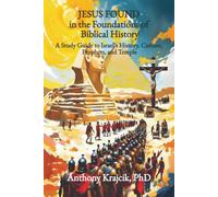 JESUS FOUND IN THE FOUNDATIONS OF BIBLICAL HISTORY: A Study Guide to Israel’s History, Culture, Prophets, and Temple