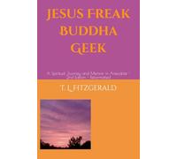 Jesus Freak Buddha Geek: A Spiritual Journey and Memoir in Anecdote - 2nd Edition - Reformatted