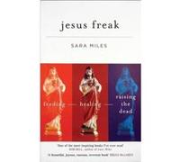 Jesus Freak: Feeding - Healing - Raising the Dead (Canterbury Studies in Spiritua) Miles, Sara (Auteur)