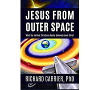 Jesus from Outer Space by Richard Carrier Richard Carrier (Auteur)