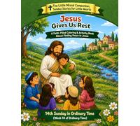 Jesus Gives Us Rest: 43th Sunday in Ordinary Time (Week 14 of Ordinary Time)