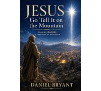 Jesus: Go Tell it on the Mountain