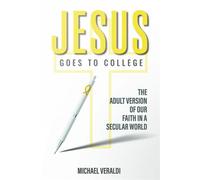 Jesus Goes to College The Adult Version of Our Faith in a Secular World - Mike Veraldi - Morgan James Publishing - ebook (ePub) - Livre