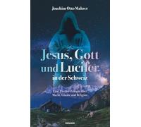 Jesus, Gott und Lucifer in der Schweiz: Eine Thriller-Trilogie über Macht, Glaube und Religion