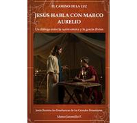 JESÚS HABLA CON MARCO AURELIO: Un diálogo entre la razón estoica y la gracia divina