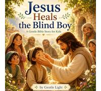 Jesus Heals the Blind Boy: A Christian Bedtime Story for Kids