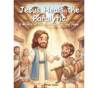 Jesus Heals the Paralytic: Children's Bible story about faith and forgiveness - easy reading for children