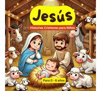 Jesús Historias Cristianas para Niños: (Jesus Christian Stories in Spanish for Kids). New Mom and Dad Bedtime Spanish Christian Story Book to Read to ... Kids and Early Readers . For Ages 0 - 6 years