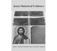 Jesus Historical Evidence: Early Church Fathers and the Early Church