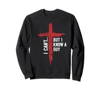 Jesus I Can't But I Know A Guy Cross Funny Christian Prayer Sweatshirt