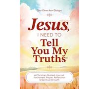 Jesus, I Need To Tell You My Truths: A Christian Guided Journal for Honest Prayer, Reflection & Spiritual Growth | With Over 250 Pages & 325 Prompts | Tell You My Truths