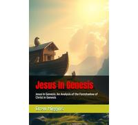Jesus In Genesis: Jesus In Genesis: An Analysis of the Foreshadow of Christ in Genesis