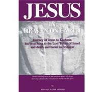 Jesus in Heaven on Earth Journey of Jesus to Kashmir His Preaching to the Lost Tribes of Israeland Death and Burial in Srinagar by Khwaja Nazir Ahmad Khwaja Nazir Ahmad (Auteur)