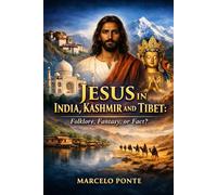 Jesus in India, Kashmir and Tibet: Folklore, Fantasy or Fact?
