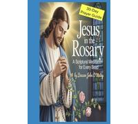 Jesus in the Rosary:: A Scriptural Meditation for Every Bead 30 Daily Catholic Prayers