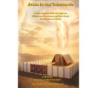 Jesus in the Tabernacle: A Plain-Spoken Walk Through the Wilderness Sanctuary and How Every Piece Points to Christ Series: The Dwelling of God (Book 1)