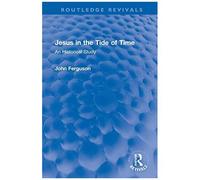Jesus In The Tide Of Time: An Historical Study (Routledge Revivals)