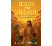 Jesus in the Village: A Contextual Gospel for Local Communities