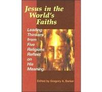 Jesus in the Worlds Faiths by Edited by Gregory Barker Gregory A. Barker (Auteur)