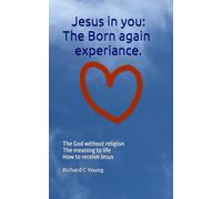 Jesus in you: The "Born again" experience: The God without religion The meaning of life How to receive Jesus