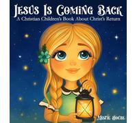 Jesus Is Coming Back: A Christian Children's Book About Christ's Return