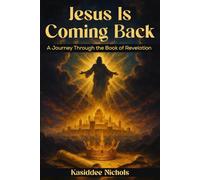 Jesus Is Coming Back: A Journey Through The Book Of Revelation