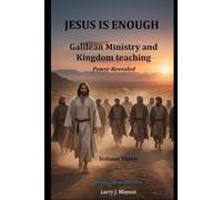 JESUS IS ENOUGH! - Power Revealed: Galilean Ministry and Kingdom Teaching - Power Revealed
