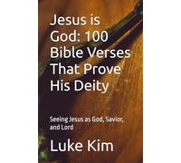 Jesus is God: 100 Bible Verses That Prove His Deity: Seeing Jesus as God, Savior, and Lord