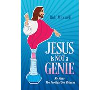 Jesus is Not a Genie: My Story: The Prodigal Son Returns