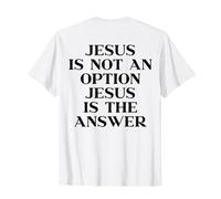 Jesus is Not an Option Jesus is The Answer Christian on Back T-Shirt