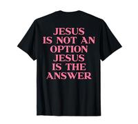 Jesus is Not an Option Jesus is The Answer Christian on Back T-Shirt
