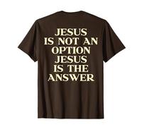 Jesus is Not an Option Jesus is The Answer Christian on Back T-Shirt