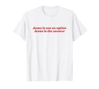 Jesus is Not an Option Jesus is The Answer, Faith Christian T-Shirt