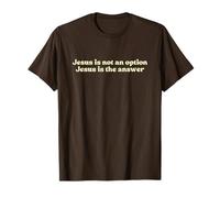 Jesus is Not an Option Jesus is The Answer, Faith Christian T-Shirt