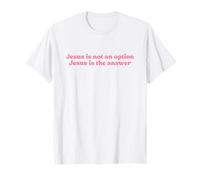Jesus is Not an Option Jesus is The Answer, Faith Christian T-Shirt