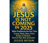 JESUS IS NOT COMING IN 2025: Bible Prophecies for Our Time
