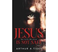 Jesus Is Not Safe: The Jesus We Think We Know - and the One the Gospels Reveal