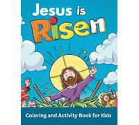Jesus is Risen Coloring and Activity Book for Kids: Learn the real meaning of Jesus' Resurrection According to the Bible